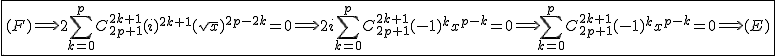2$\fbox{(F)\Longrightarrow2\Bigsum_{k=0}^{p}C_{2p+1}^{2k+1}(i)^{2k+1}(sqrt{x})^{2p-2k}=0\Longrightarrow2i\Bigsum_{k=0}^{p}C_{2p+1}^{2k+1}(-1)^{k}x^{p-k}=0\Longrightarrow\Bigsum_{k=0}^{p}C_{2p+1}^{2k+1}(-1)^{k}x^{p-k}=0\Longrightarrow(E)}
